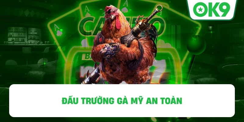 Đấu Trường Gà Mỹ OK9 an toàn